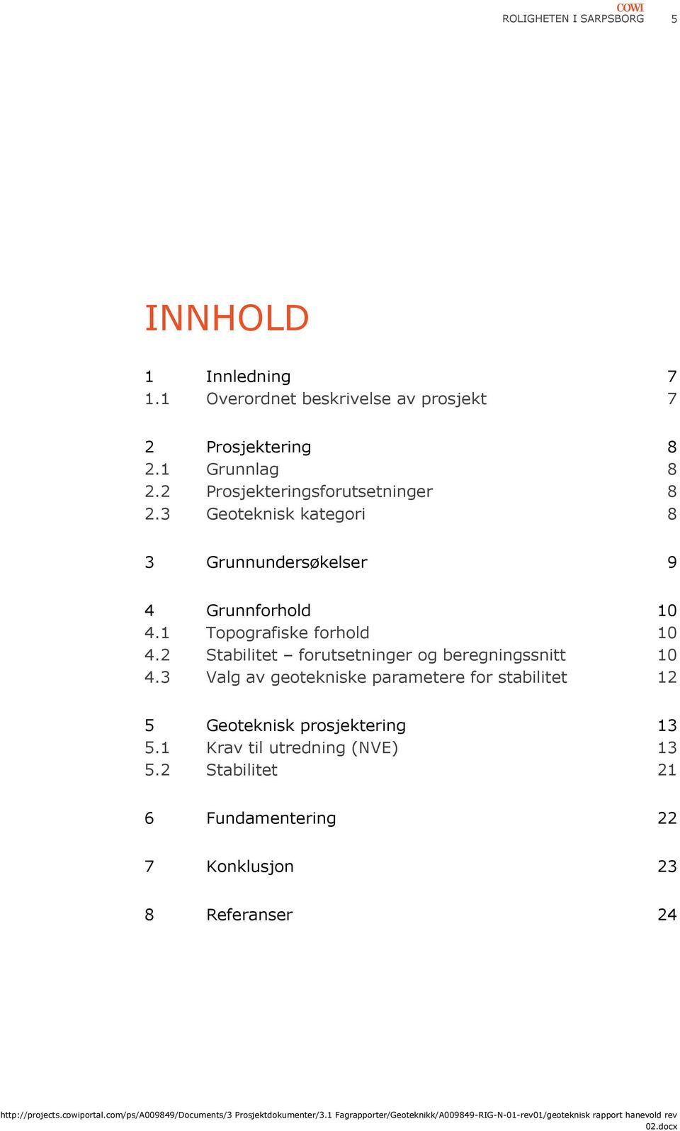 1 Topografiske forhold 10 4.2 Stabilitet forutsetninger og beregningssnitt 10 4.