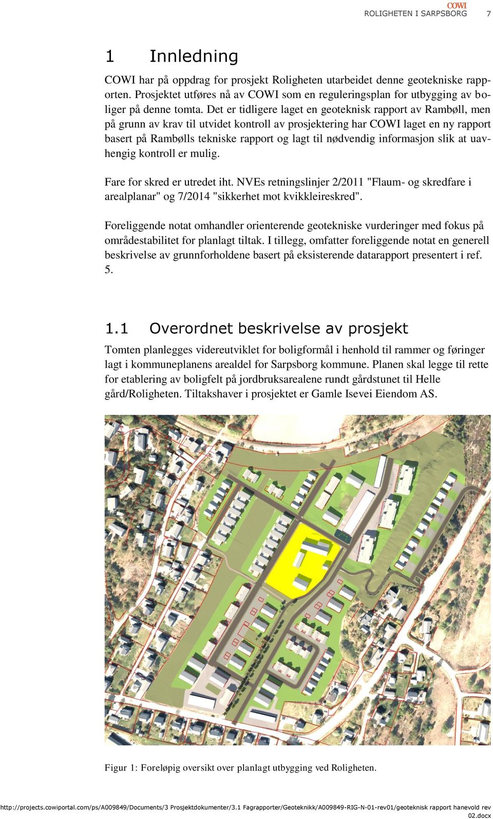 Det er tidligere laget en geoteknisk rapport av Rambøll, men på grunn av krav til utvidet kontroll av prosjektering har COWI laget en ny rapport basert på Rambølls tekniske rapport og lagt til