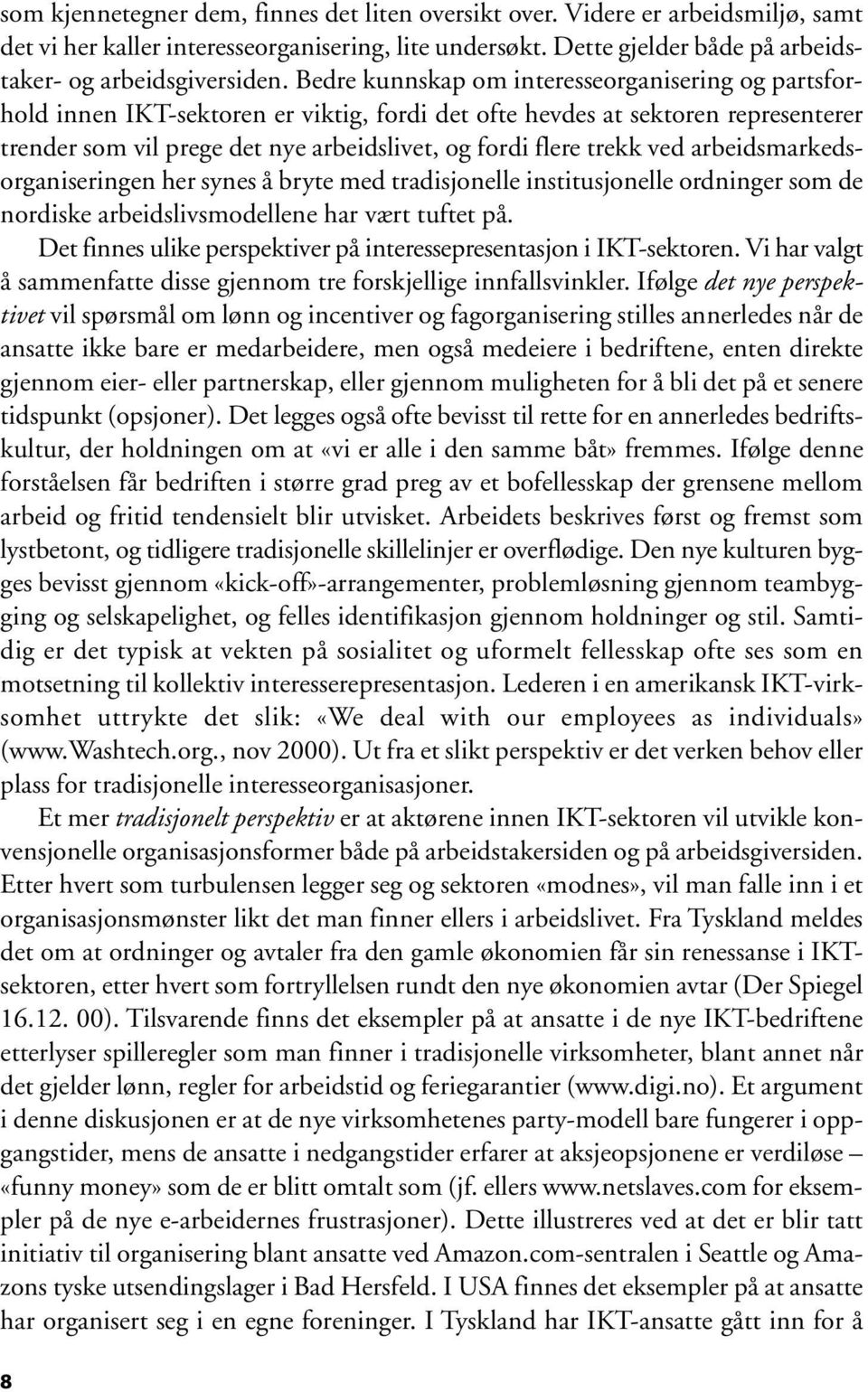 ved arbeidsmarkedsorganiseringen her synes å bryte med tradisjonelle institusjonelle ordninger som de nordiske arbeidslivsmodellene har vært tuftet på.