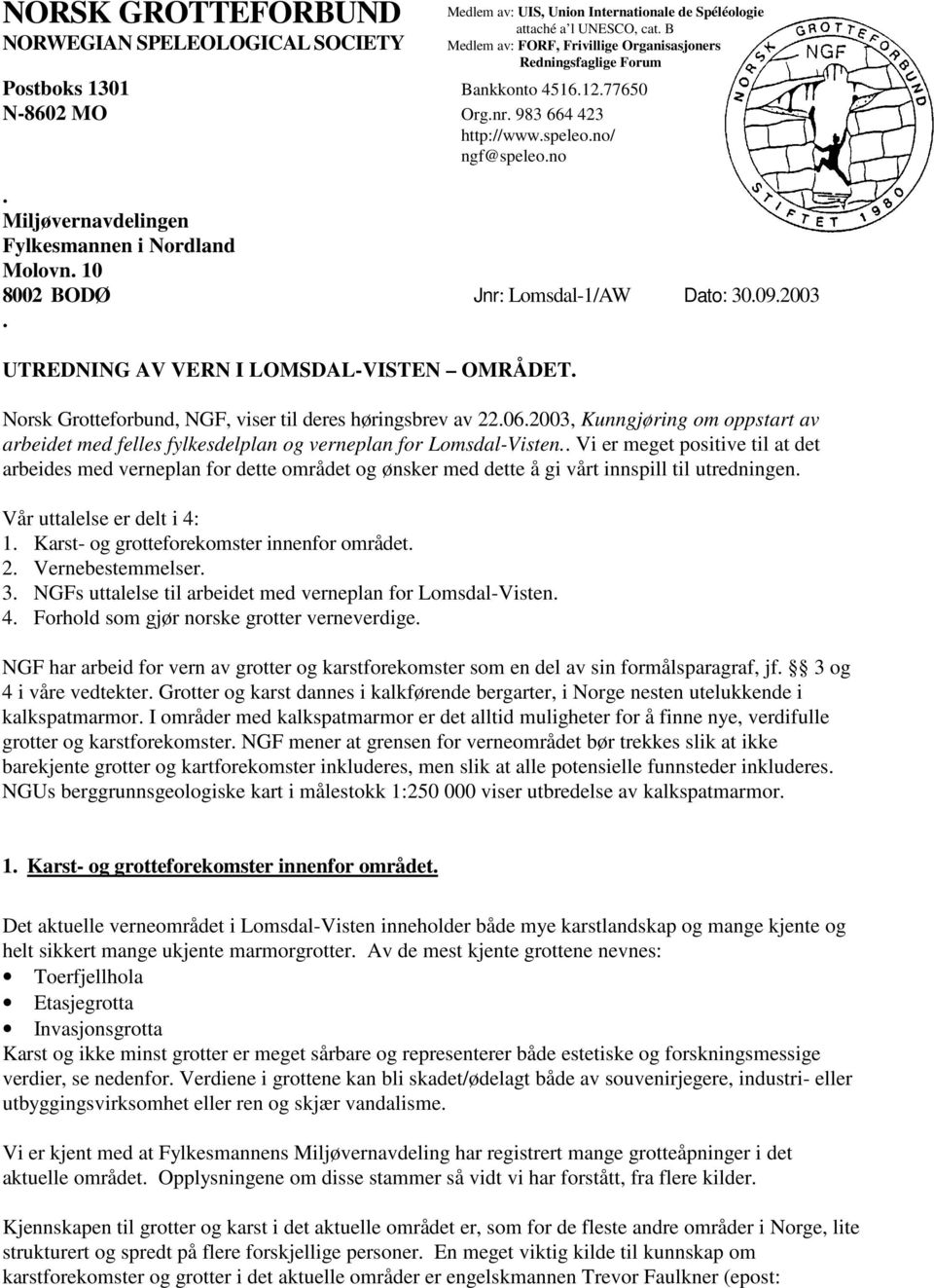 ngf@speleo.no. Miljøvernavdelingen Fylkesmannen i Nordland Molovn. 10 8002 BODØ Jnr: Lomsdal-1/AW Dato: 30.09.2003. UTREDNING AV VERN I LOMSDAL-VISTEN OMRÅDET.