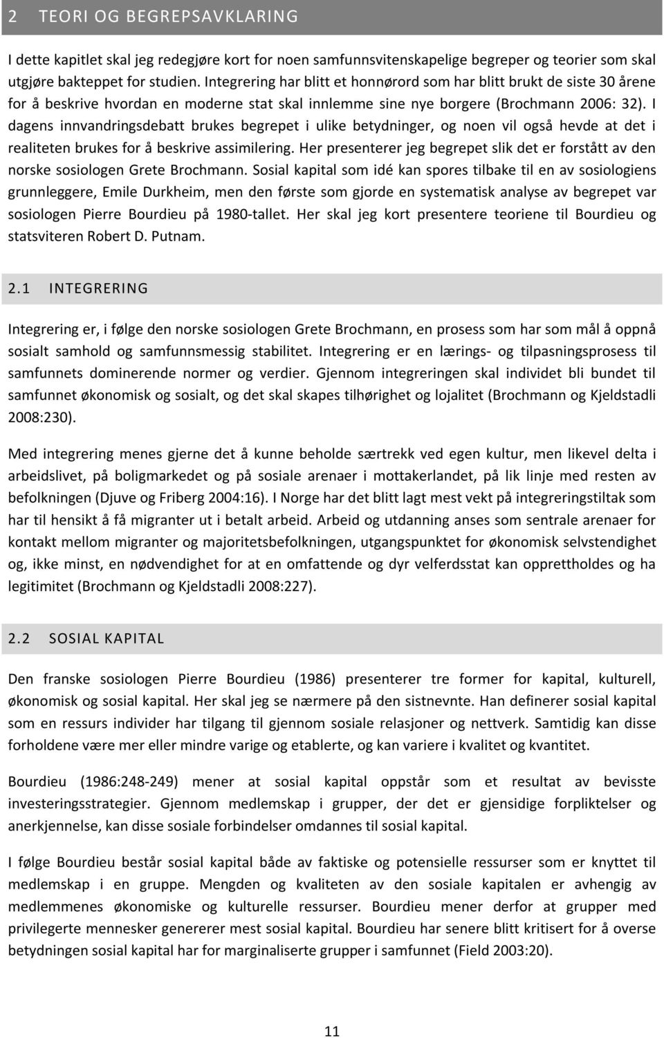 I dagens innvandringsdebatt brukes begrepet i ulike betydninger, og noen vil også hevde at det i realiteten brukes for å beskrive assimilering.