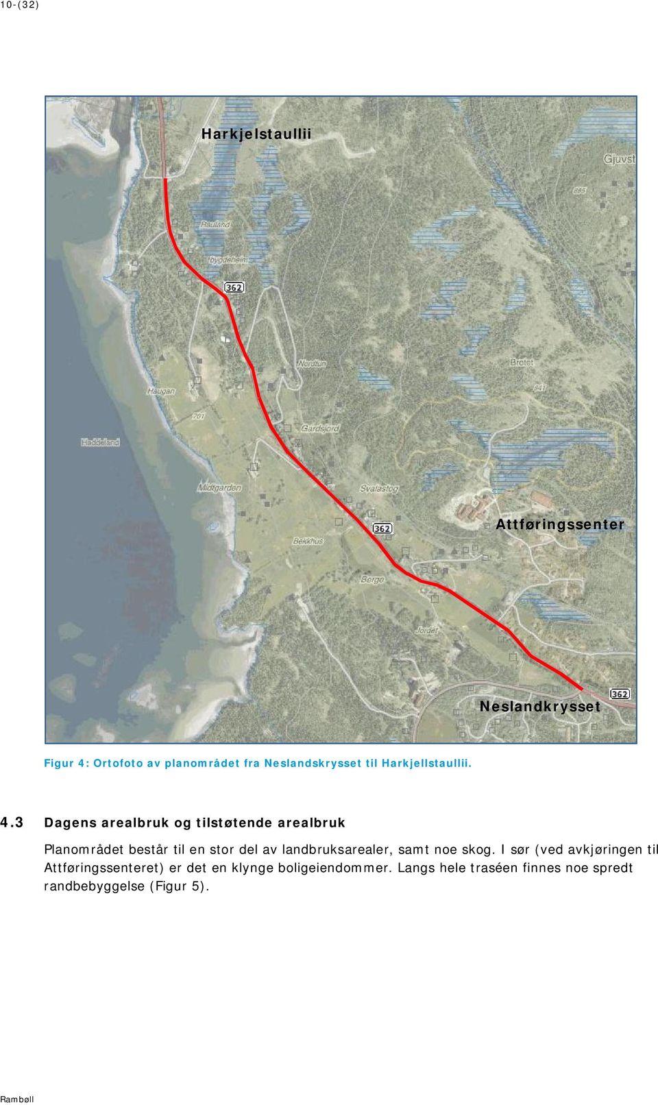 3 Dagens arealbruk og tilstøtende arealbruk Planområdet består til en stor del av