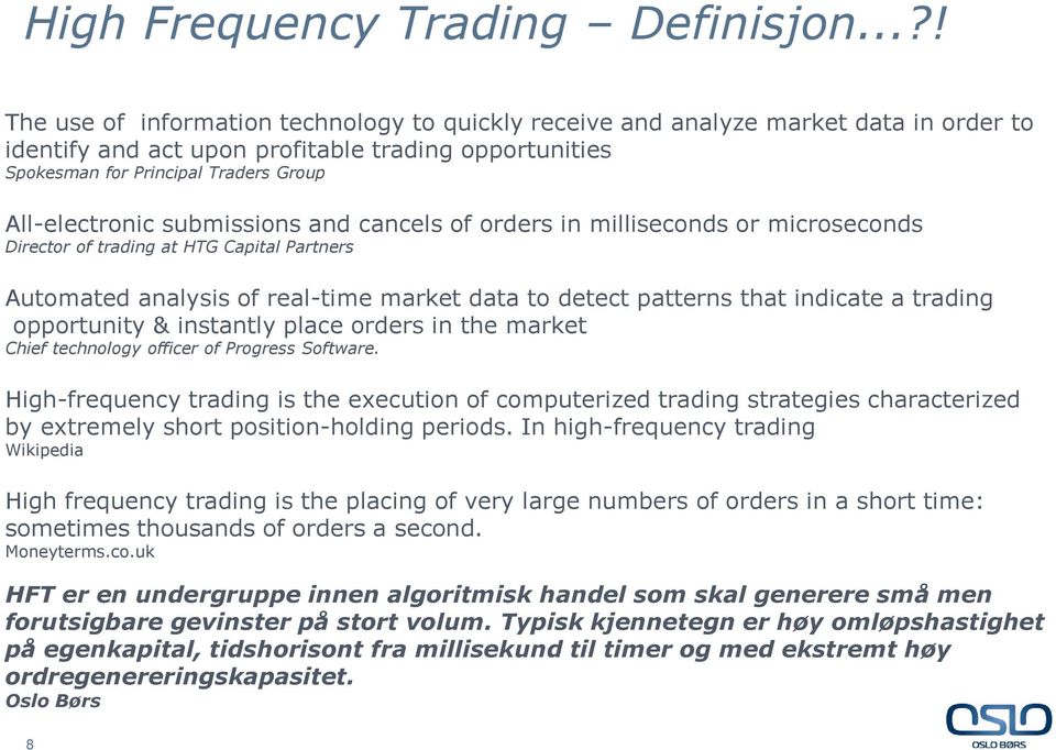 All-electronic submissions and cancels of orders in milliseconds or microseconds Director of trading at HTG Capital Partners Automated analysis of real-time market data to detect patterns that