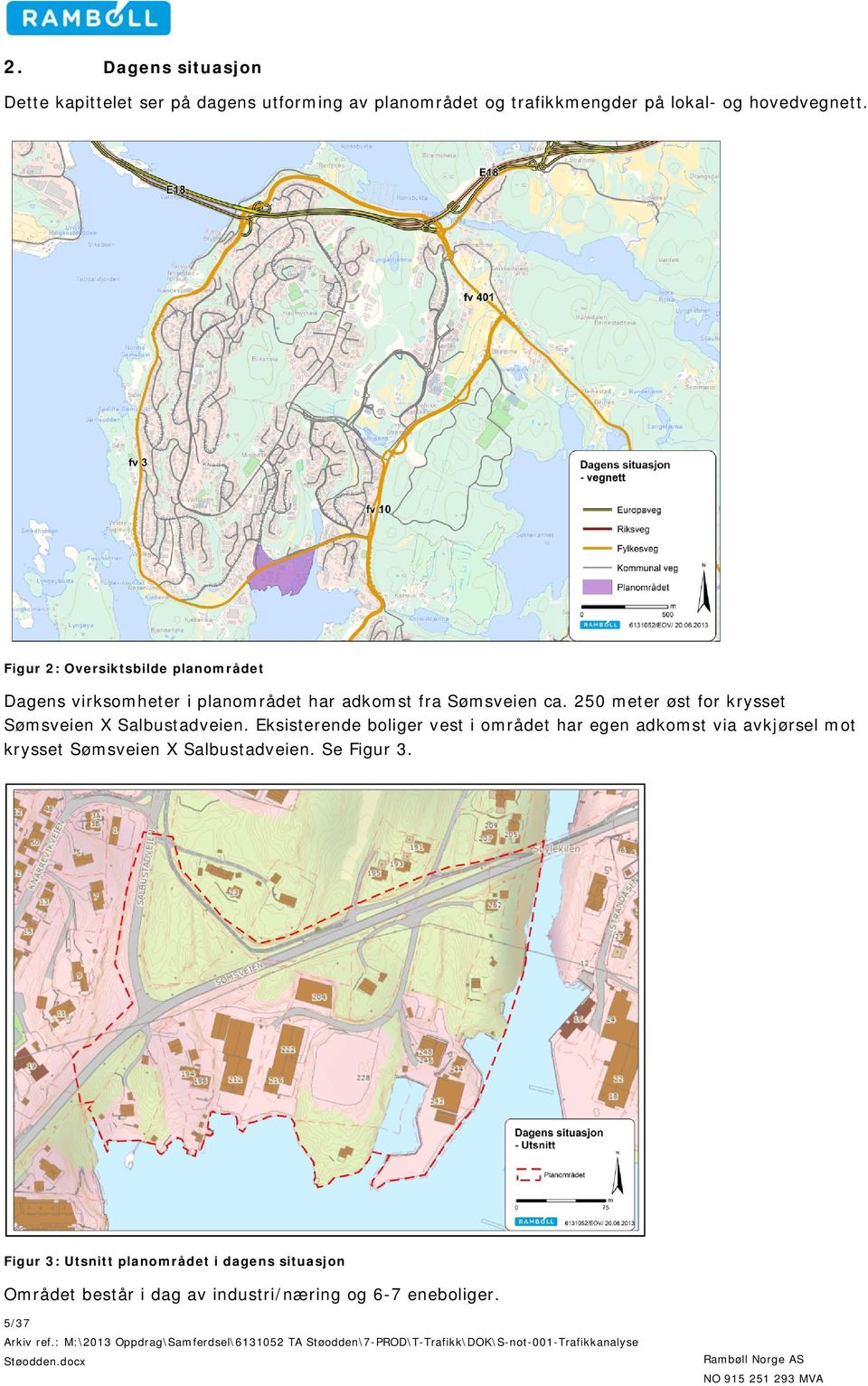 250 meter øst for krysset Sømsveien X Salbustadveien.