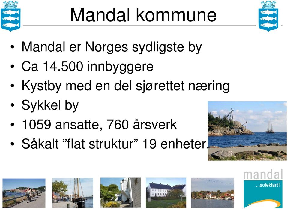 500 innbyggere Kystby med en del sjørettet