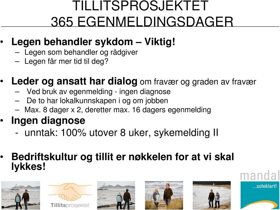 Leder og ansatt har dialog om fravær og graden av fravær Ved bruk av egenmelding - ingen diagnose De to har