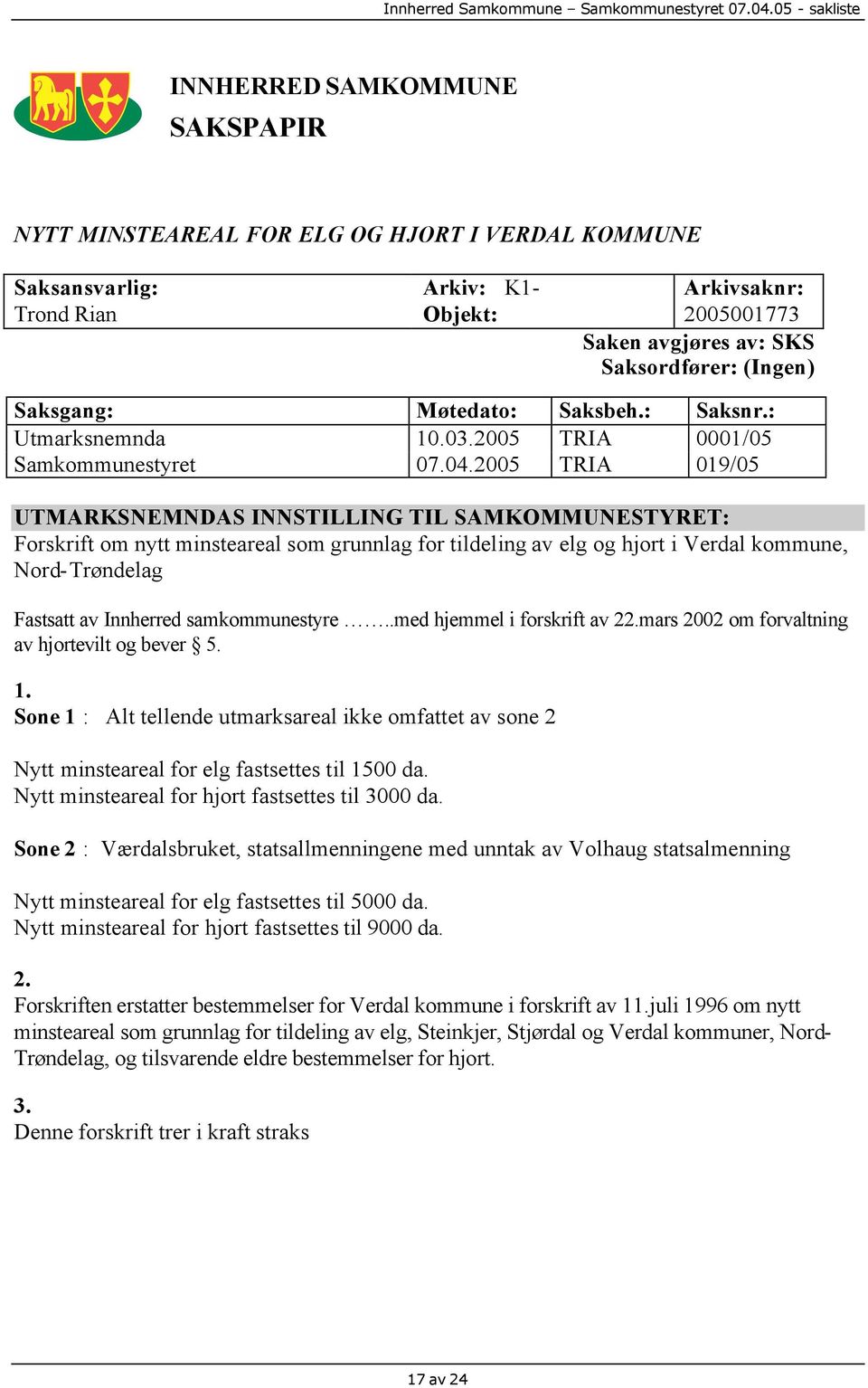 2005 TRIA 019/05 UTMARKSNEMNDAS INNSTILLING TIL SAMKOMMUNESTYRET: Forskrift om nytt minsteareal som grunnlag for tildeling av elg og hjort i Verdal kommune, Nord-Trøndelag Fastsatt av Innherred