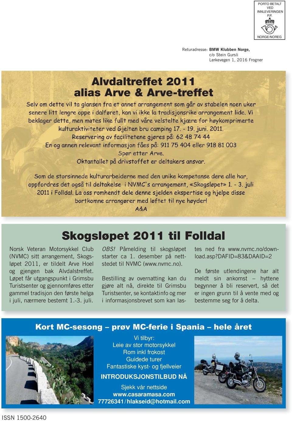 Løpet får utgangspunkt i Grimsbu Turist senter og gjennom føres etter gammel tradisjon den første helga i juli, nærmere bestemt 1.-3. juli. Skogsløpet 2011 til Folldal OBS!