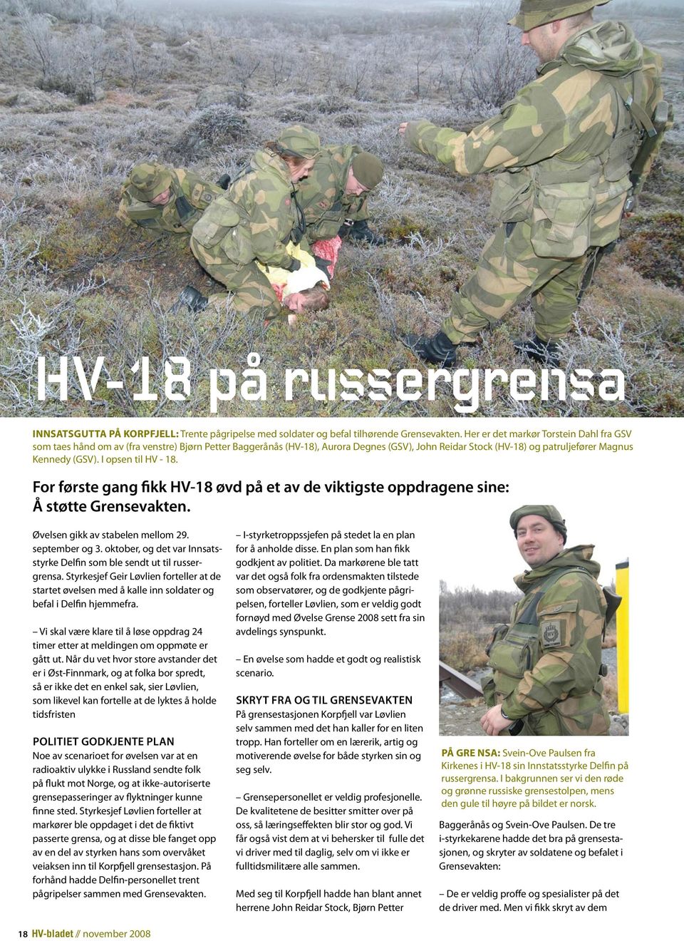 I opsen til HV - 18. For første gang fikk HV-18 øvd på et av de viktigste oppdragene sine: Å støtte Grensevakten. Øvelsen gikk av stabelen mellom 29. september og 3.