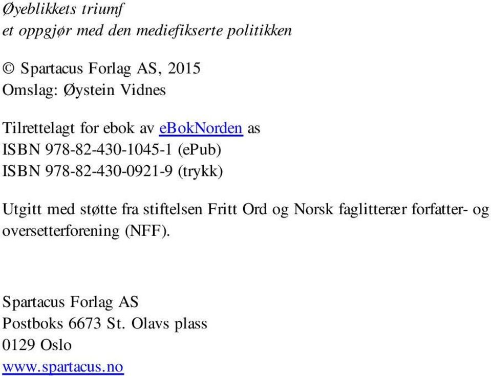 978-82-430-0921-9 (trykk) Utgitt med støtte fra stiftelsen Fritt Ord og Norsk faglitterær
