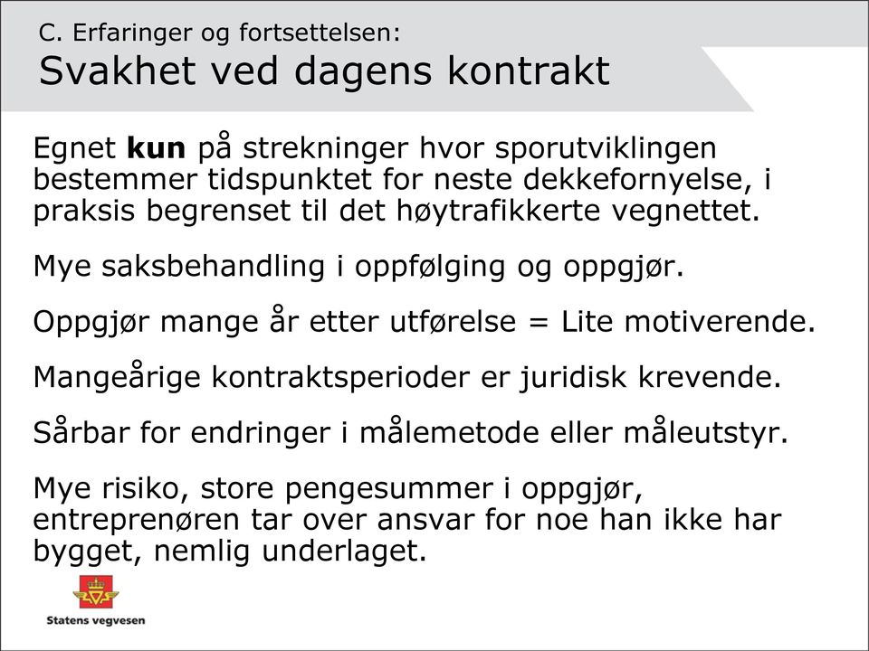 Oppgjør mange år etter utførelse = Lite motiverende. Mangeårige kontraktsperioder er juridisk krevende.