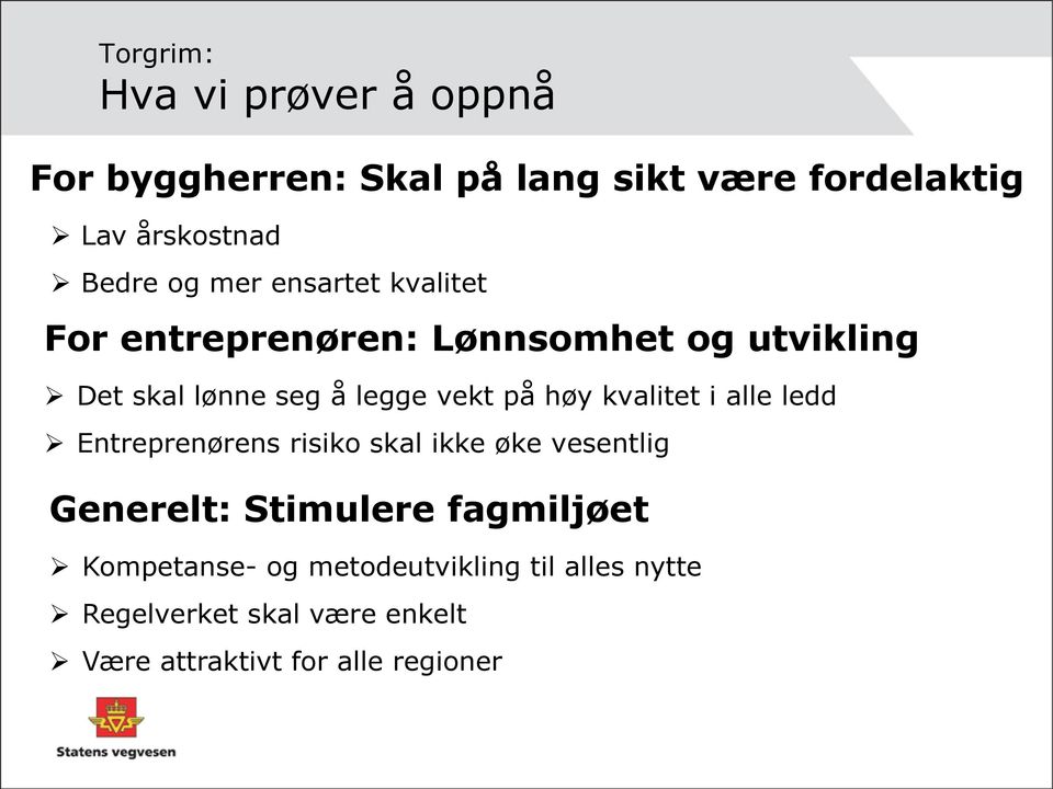 høy kvalitet i alle ledd Entreprenørens risiko skal ikke øke vesentlig Generelt: Stimulere fagmiljøet