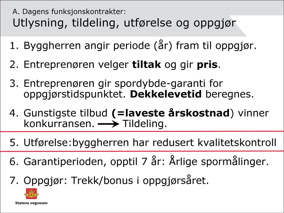 Entreprenøren gir spordybde-garanti for oppgjørstidspunktet. Dekkelevetid beregnes. 4.