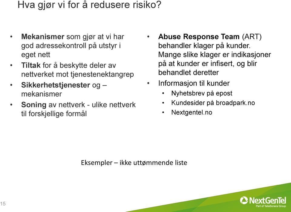 tjenestenektangrep Sikkerhetstjenester og mekanismer Soning av nettverk - ulike nettverk til forskjellige formål Abuse Response