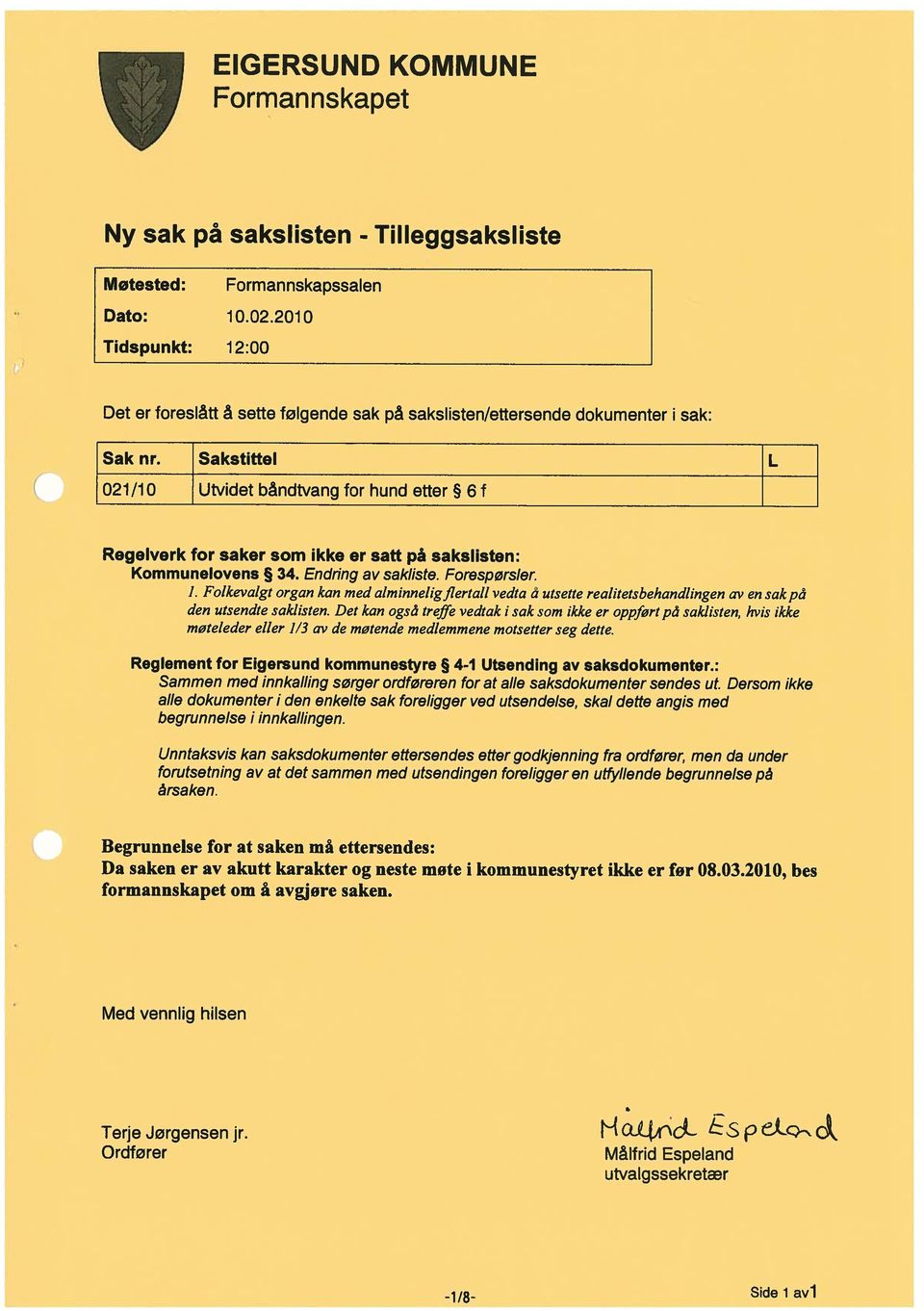 Sakstittel 021/10 Utvidet båndtvang for hund etter 6 f L Regelverk for som ikke er på Kommunelovens 34. Endring av sakliste. Forespørsler. 1.