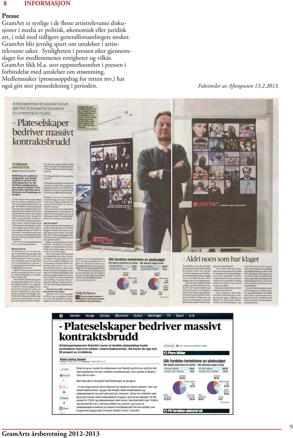 Synligheten i pressen øker gjennomslaget for medlemmenes rettigheter og vilkår. GramArt fikk bl.a. stor oppmerksomhet i pressen i forbindelse med uttalelser om strømming.