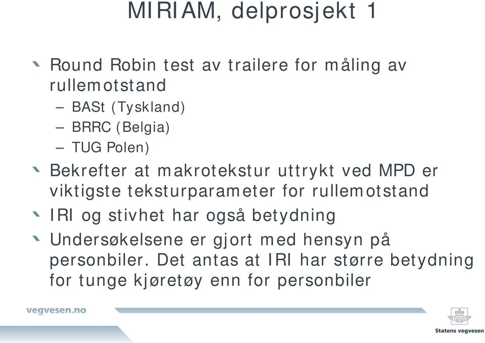 teksturparameter for rullemotstand IRI og stivhet har også betydning Undersøkelsene er gjort