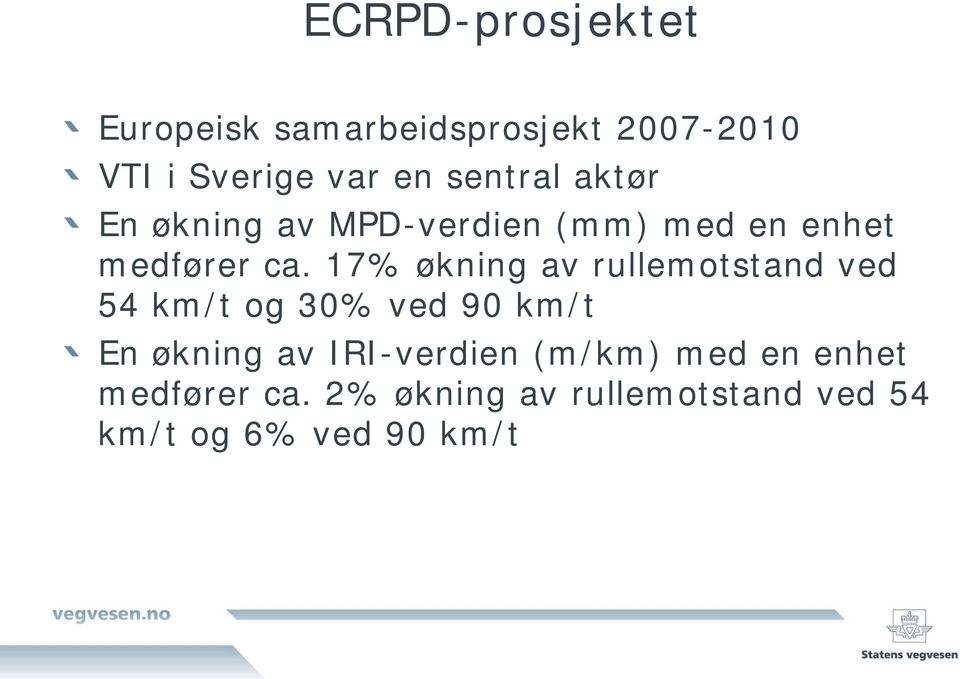 17% økning av rullemotstand ved 54 km/t og 30% ved 90 km/t En økning av