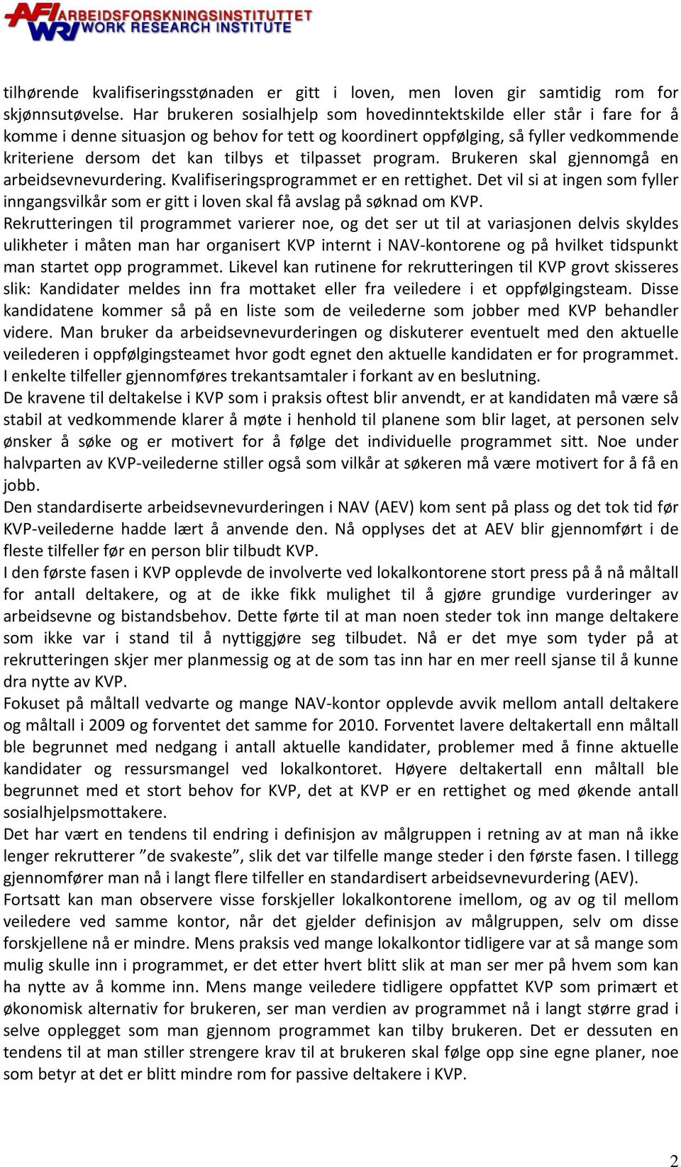 tilpasset program. Brukeren skal gjennomgå en arbeidsevnevurdering. Kvalifiseringsprogrammet er en rettighet.