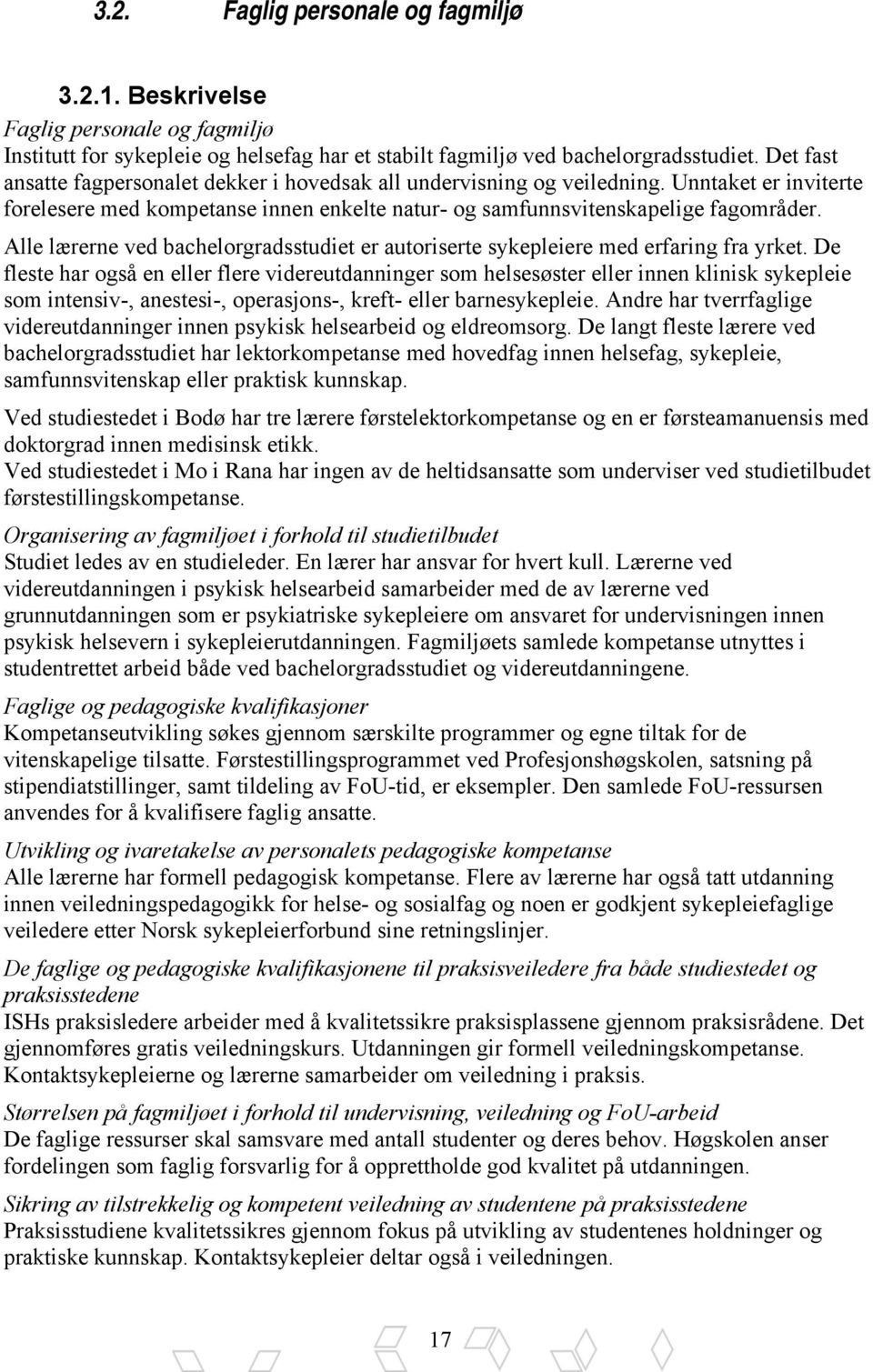 Alle lærerne ved bachelorgradsstudiet er autoriserte sykepleiere med erfaring fra yrket.