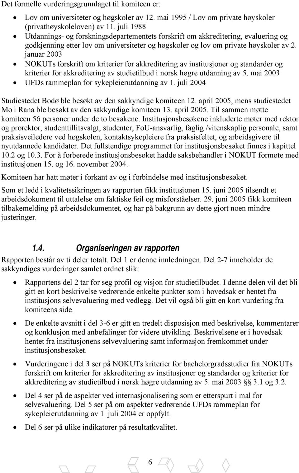 januar 2003 NOKUTs forskrift om kriterier for akkreditering av institusjoner og standarder og kriterier for akkreditering av studietilbud i norsk høgre utdanning av 5.
