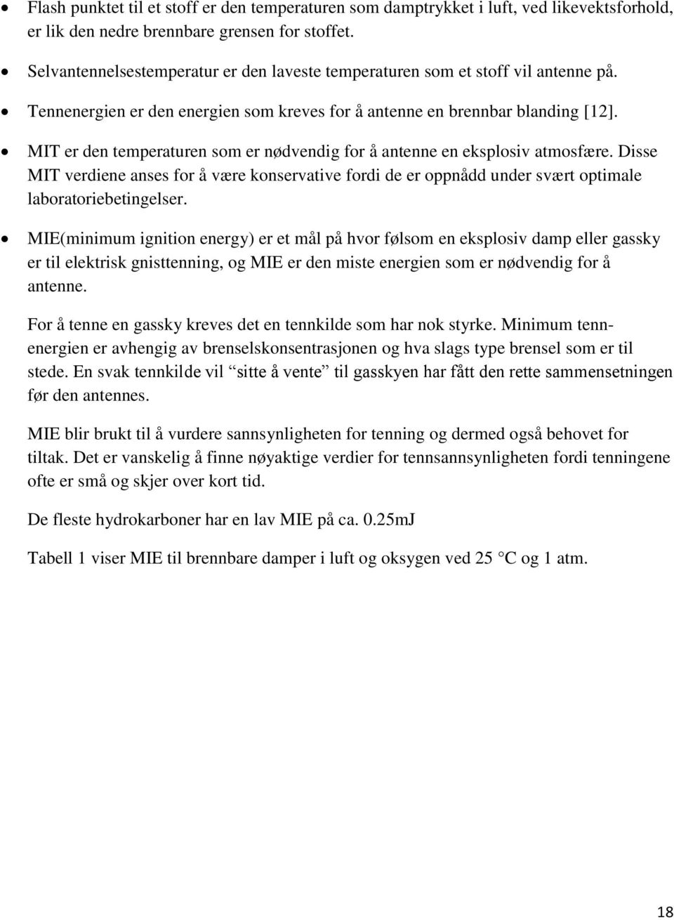 MIT er den temperaturen som er nødvendig for å antenne en eksplosiv atmosfære. Disse MIT verdiene anses for å være konservative fordi de er oppnådd under svært optimale laboratoriebetingelser.
