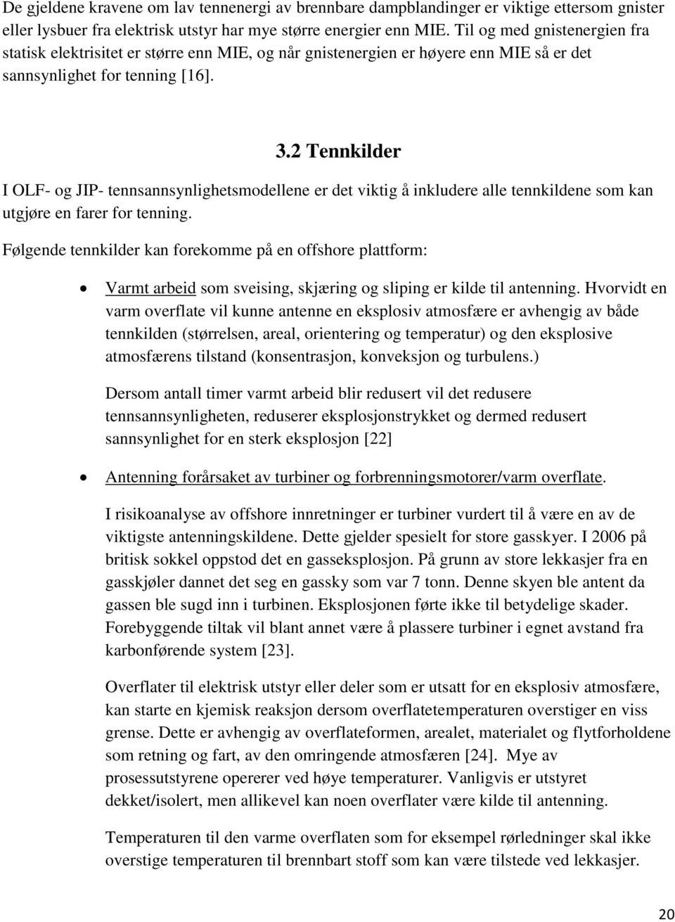 2 Tennkilder I OLF- og JIP- tennsannsynlighetsmodellene er det viktig å inkludere alle tennkildene som kan utgjøre en farer for tenning.