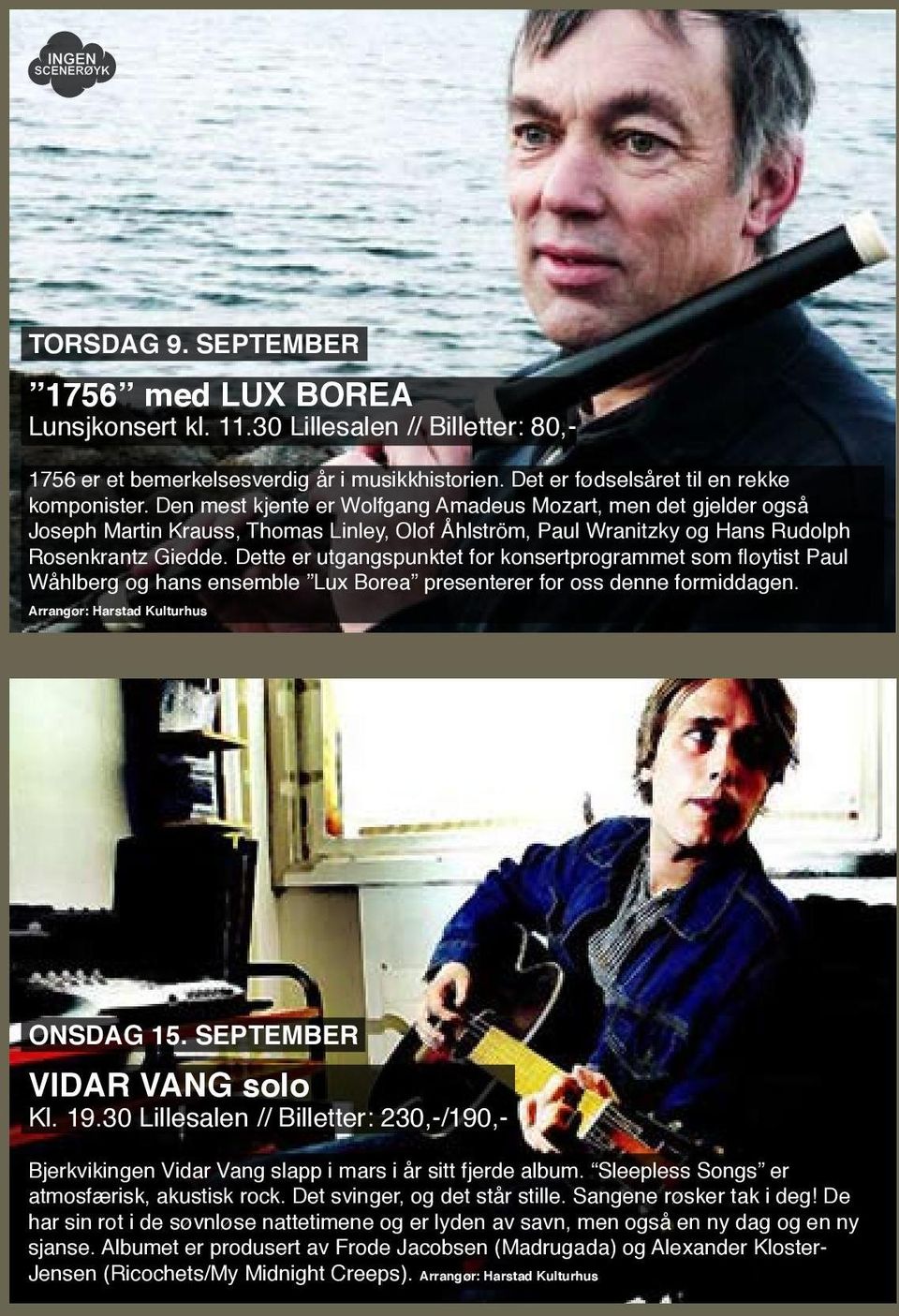 Dette er utgangspunktet for konsertprogrammet som fløytist Paul Wåhlberg og hans ensemble Lux Borea presenterer for oss denne formiddagen. Arrangør: Harstad Kulturhus Onsdag 15.