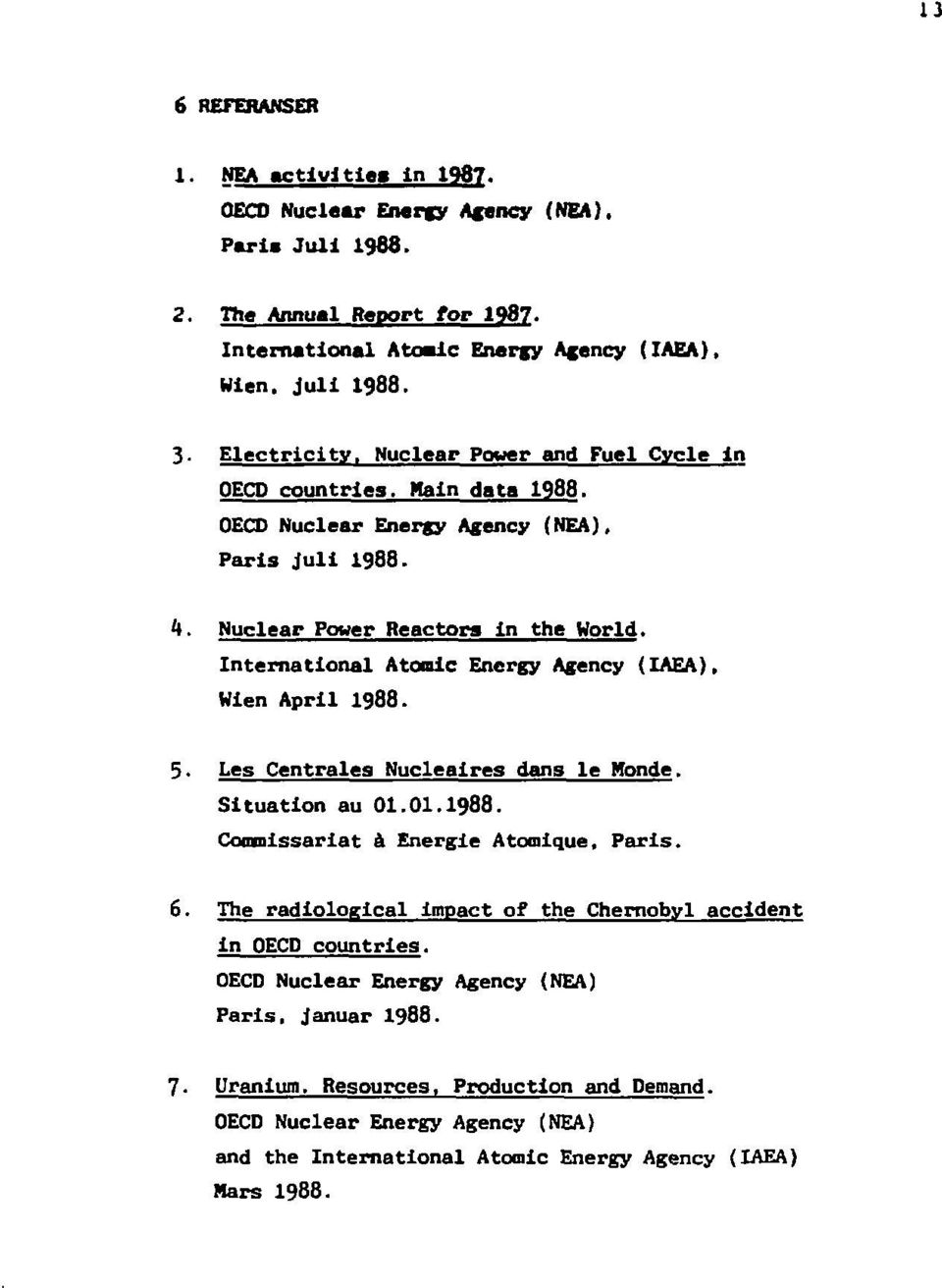 International Atomic Energy Agency (IAEA), Wien April 1938. 5. Les Centrales Nucleaires dans le Monde. Situation au Ol.Ol.i988. Commissariat å Energie Atomique, Paris. 6.