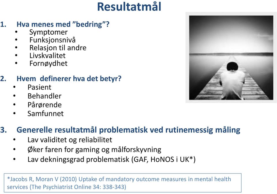 Generelle resultatmål problematisk ved rutinemessig måling Lav validitet og reliabilitet Øker faren for gaming og