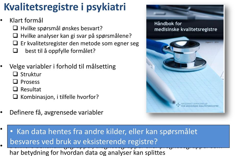 Velge variabler i forhold til målsetting Struktur Prosess Resultat Kombinasjon, i tilfelle hvorfor?