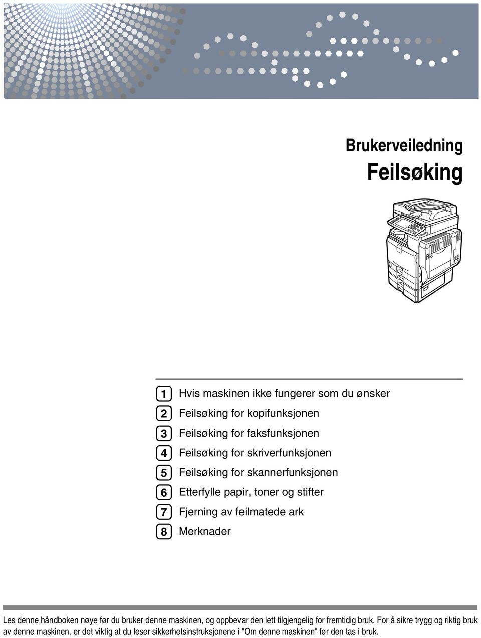 feilmatede ark Merknader Les denne håndboken nøye før du bruker denne maskinen, og oppbevar den lett tilgjengelig for fremtidig bruk.