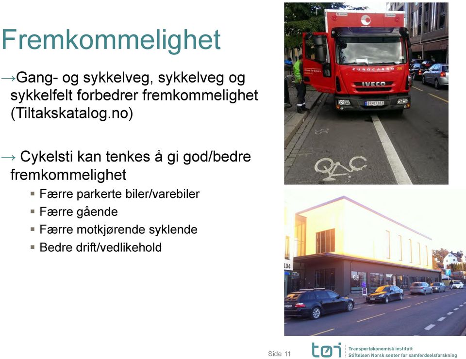 no) Cykelsti kan tenkes å gi god/bedre fremkommelighet Færre