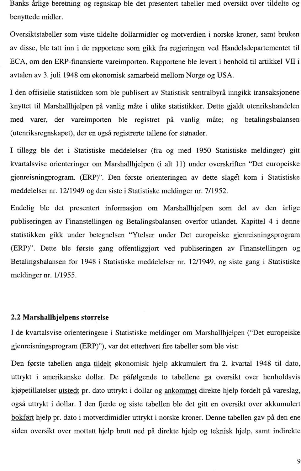 ERP-finansierte vareimporten. Rapportene ble levert i henhold til artikkel VII i avtalen av 3. juli 1948 om Økonomisk samarbeid mellom Norge og USA.