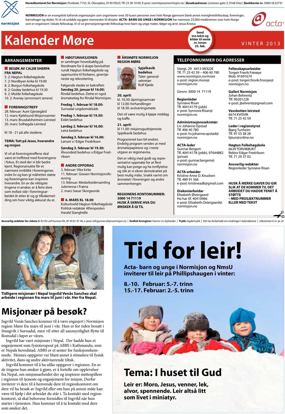 Vi vil nå unådde og gjøre mennesker til disipler. Acta- barn og unge i Normisjon har nærmere 23.000 medlemmer over hele Norge som er organisert i lokale fellesskap.