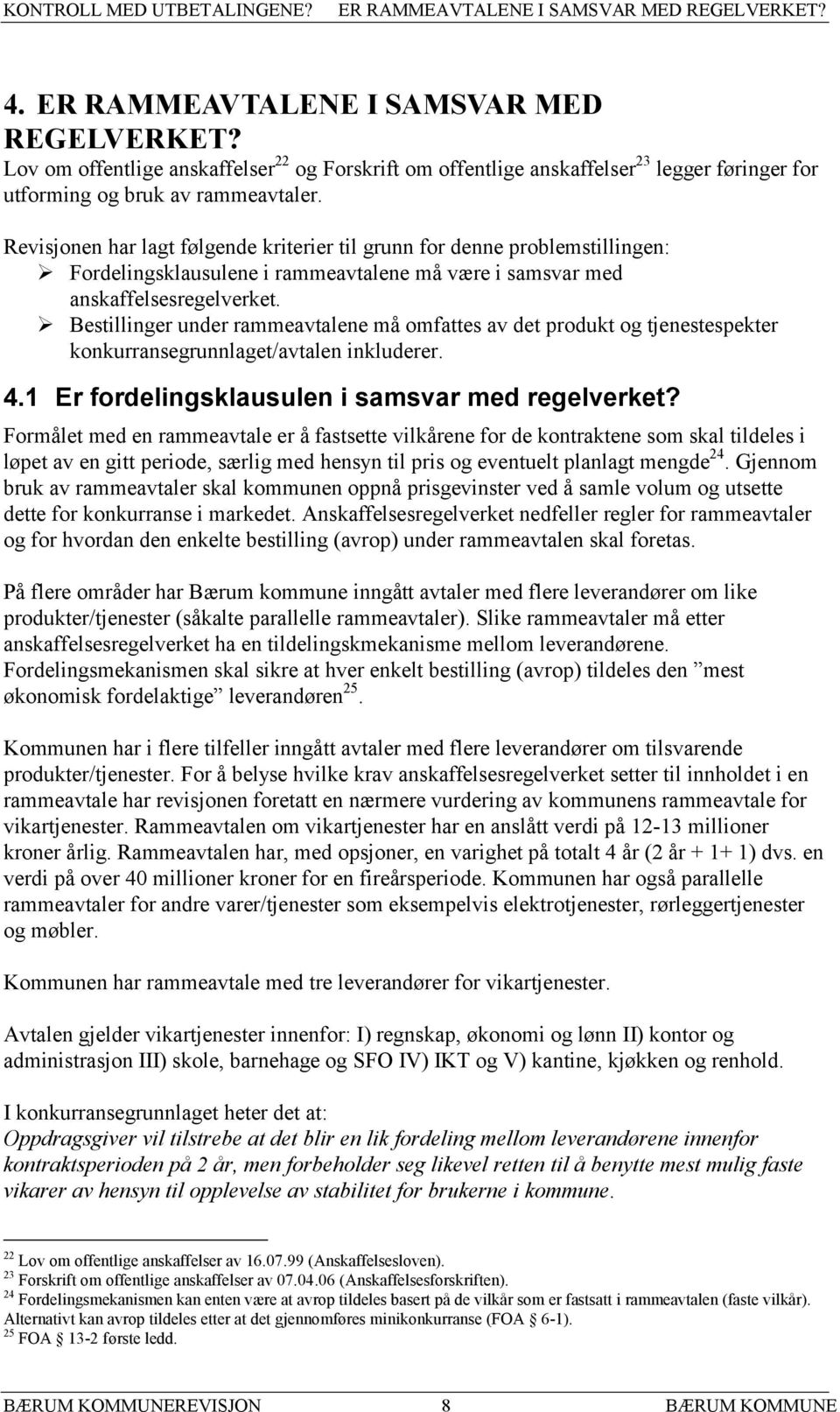 Revisjonen har lagt følgende kriterier til grunn for denne problemstillingen: Fordelingsklausulene i rammeavtalene må være i samsvar med anskaffelsesregelverket.