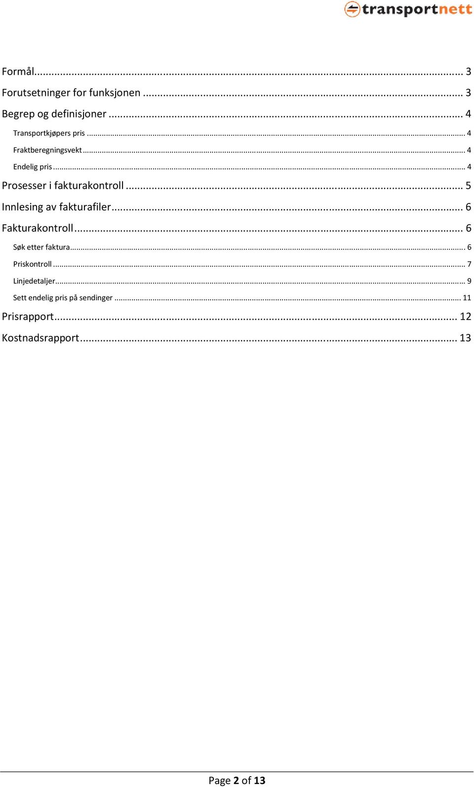 .. 5 Innlesing av fakturafiler... 6 Fakturakontroll... 6 Søk etter faktura... 6 Priskontroll.