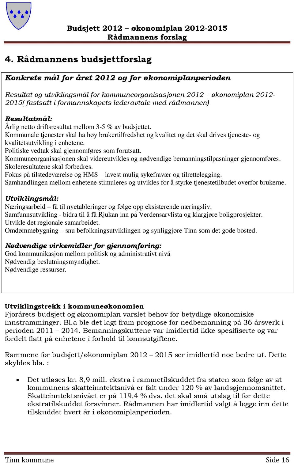 med rådmannen) Resultatmål: Årlig netto driftsresultat mellom 3-5 % av budsjettet.