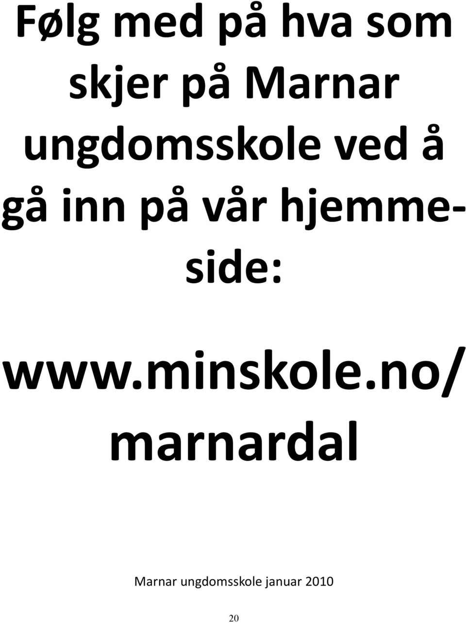 hjemmeside: www.minskole.