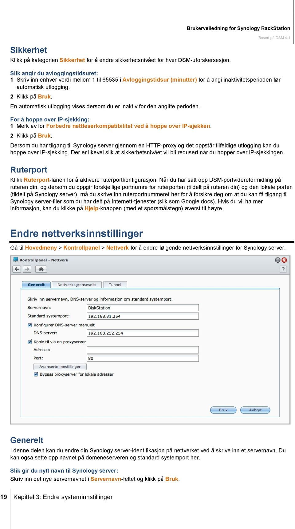 utlogging. 2 Klikk på Bruk. En automatisk utlogging vises dersom du er inaktiv for den angitte perioden.