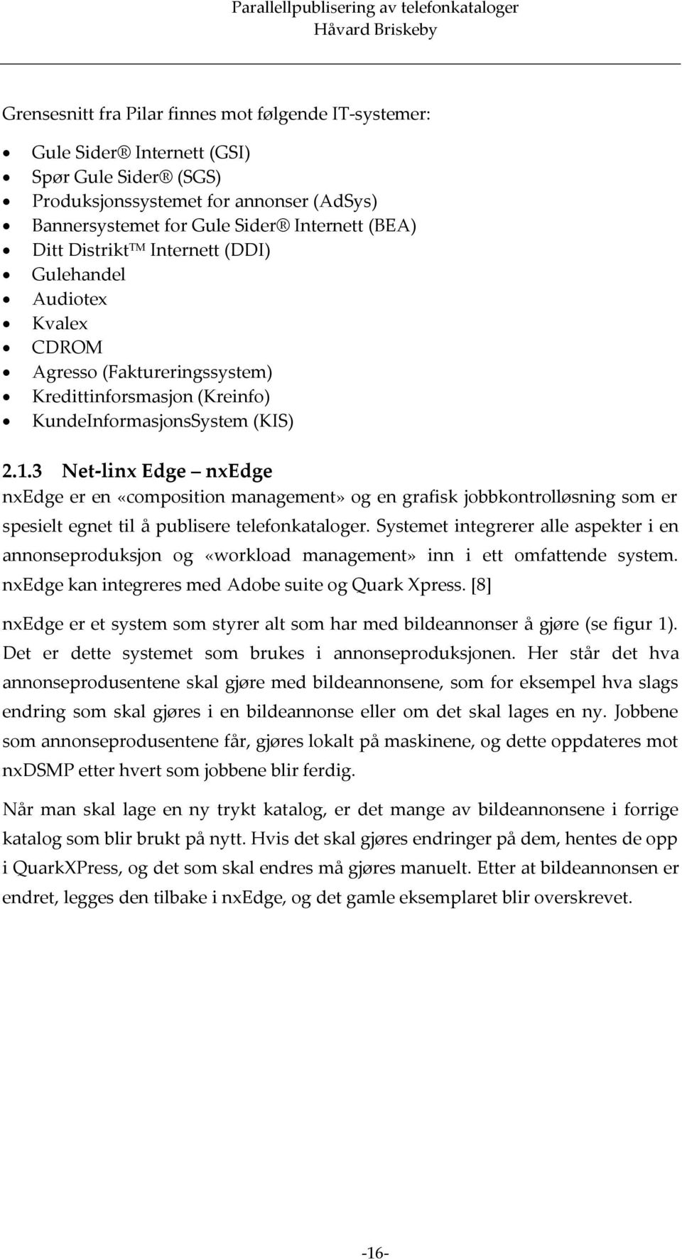 3 Net-linx Edge nxedge nxedge er en «composition management» og en grafisk jobbkontrolløsning som er spesielt egnet til å publisere telefonkataloger.