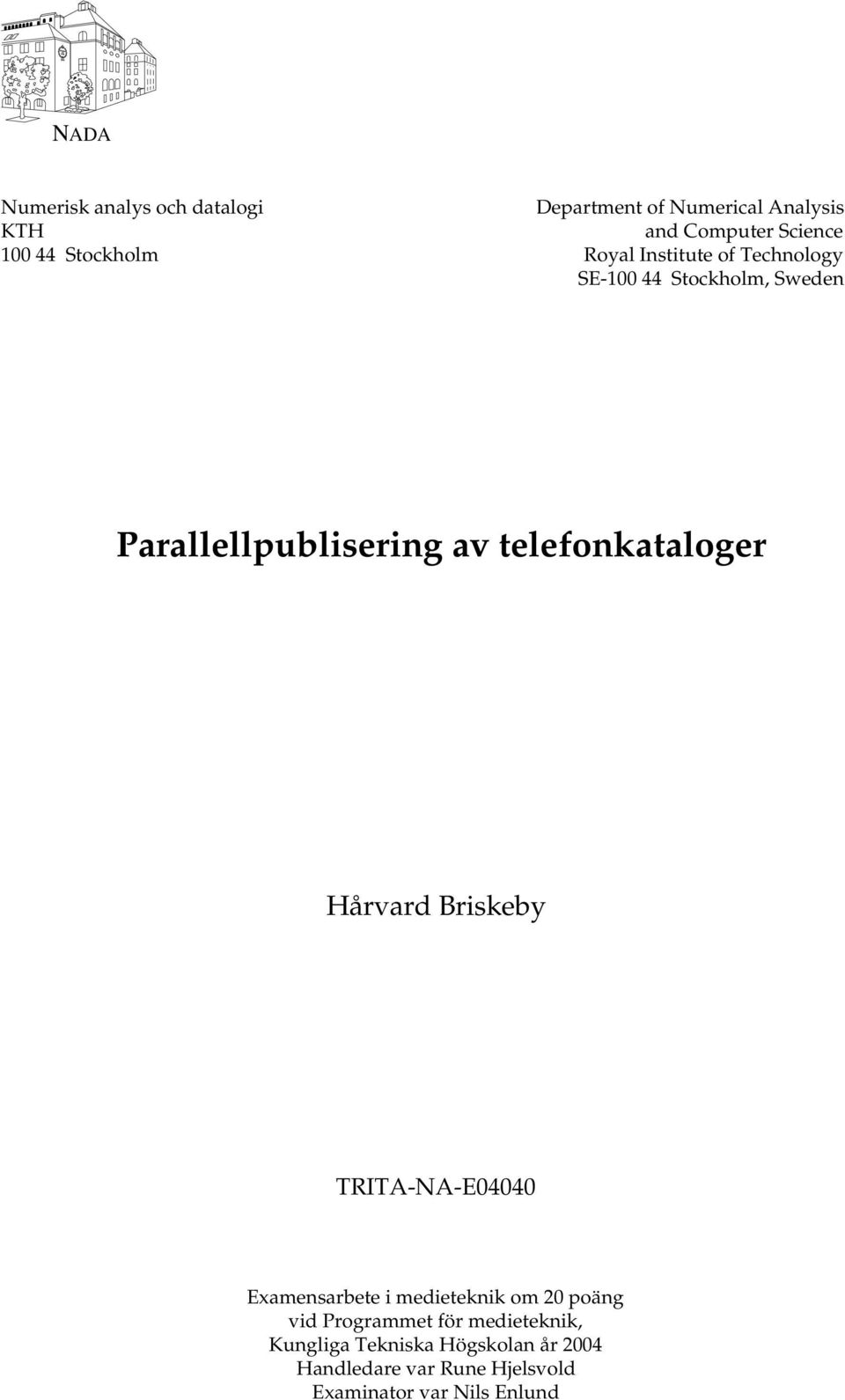 telefonkataloger Hårvard Briskeby TRITA-NA-E04040 Examensarbete i medieteknik om 20 poäng vid