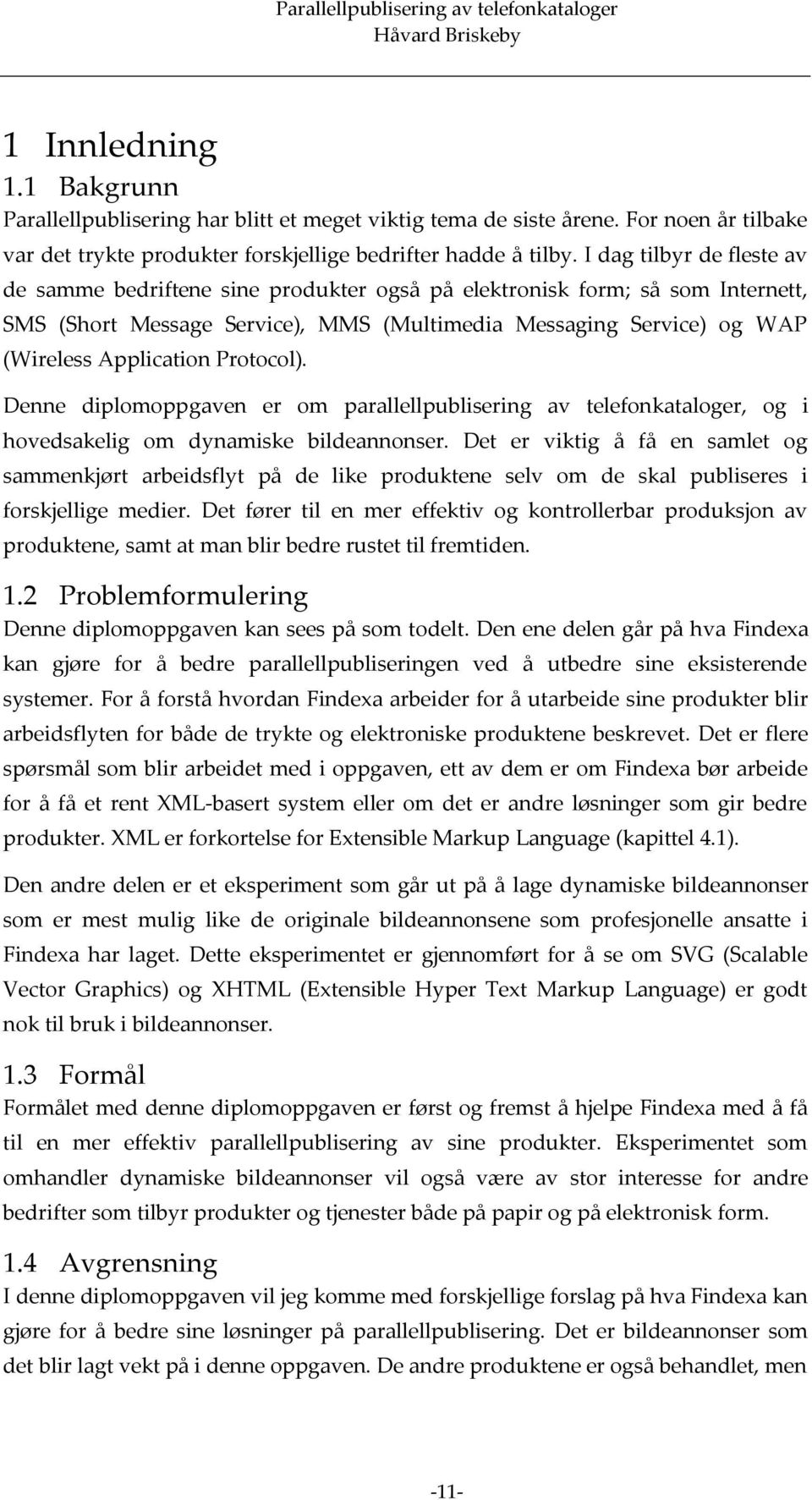 Protocol). Denne diplomoppgaven er om parallellpublisering av telefonkataloger, og i hovedsakelig om dynamiske bildeannonser.