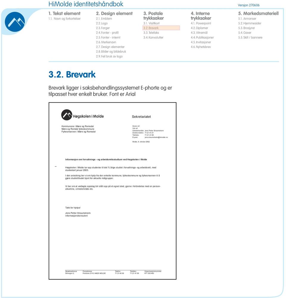 Jens Petter Petter Straumsheim Direkte telefon: 71 21 7141 21 21 41 21 Telefaks: 71 21 7141 2100 41 00 Elektronisk E-post: post: jens.straumsheim@himolde.no Molde, 9. oktober 2002 Molde, 9.