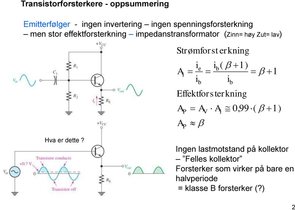 Strømforst erkning i P P i i e b V Effektforsterkning i b ( 1) i i b 1 0, 99( 1) Hva er dette?