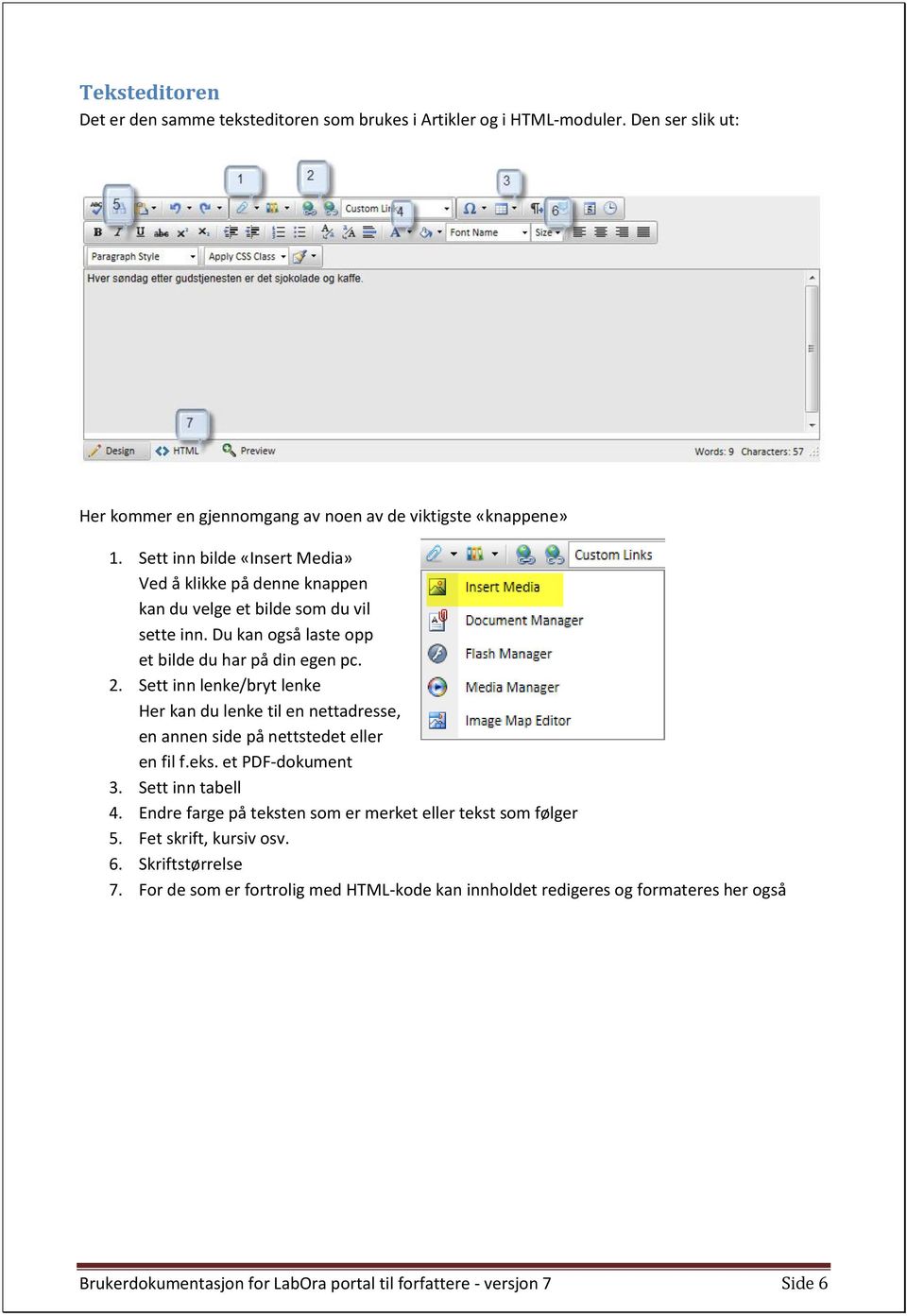 Sett inn lenke/bryt lenke Her kan du lenke til en nettadresse, en annen side på nettstedet eller en fil f.eks. et PDF-dokument 3. Sett inn tabell 4.