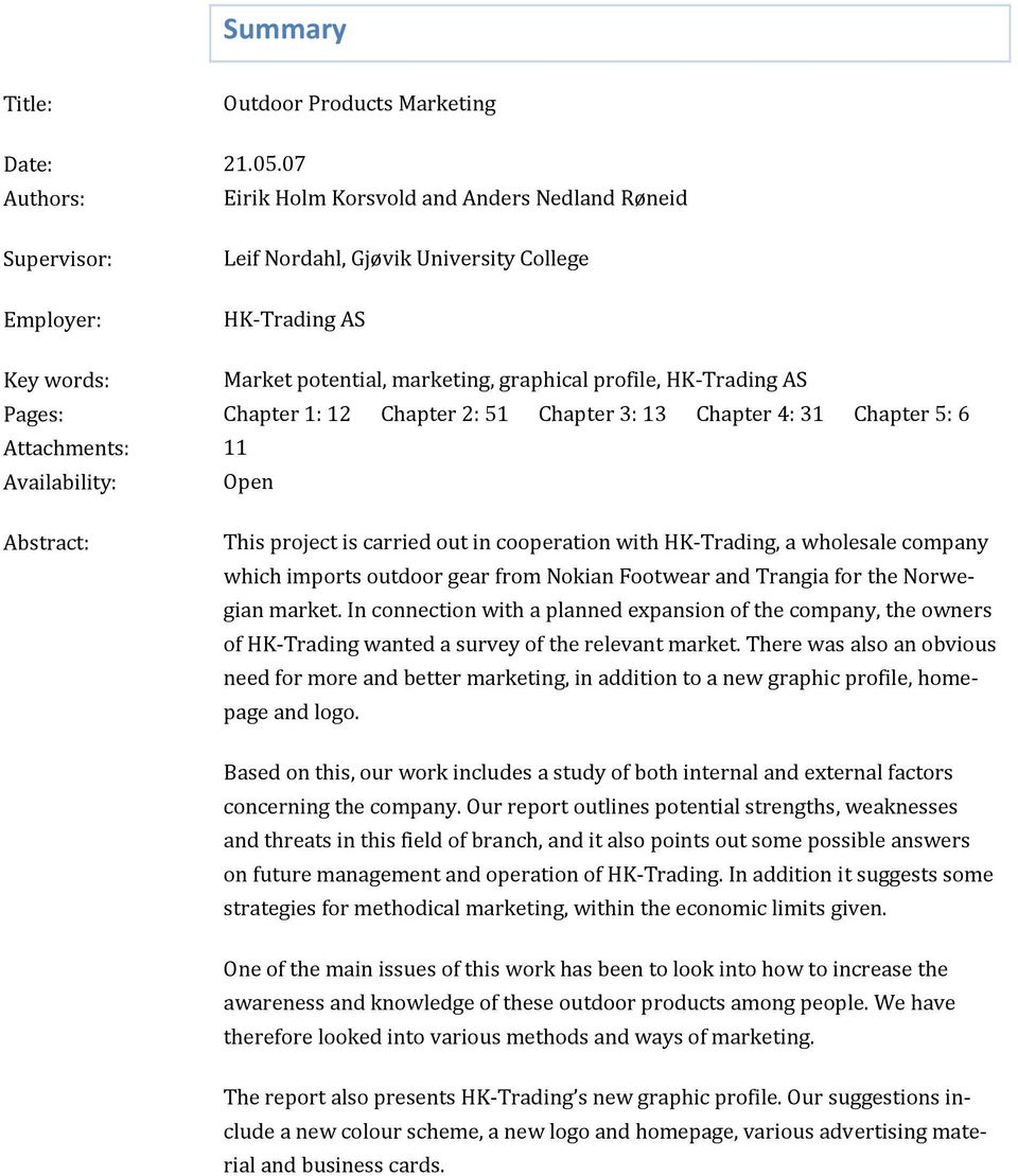 Chapter 4: 31 Chapter 5: 6 11 Open This prject is carried ut in cperatin with HK Trading, a whlesale cmpany which imprts utdr gear frm Nkian Ftwear and Trangia fr the Nrwegian market.