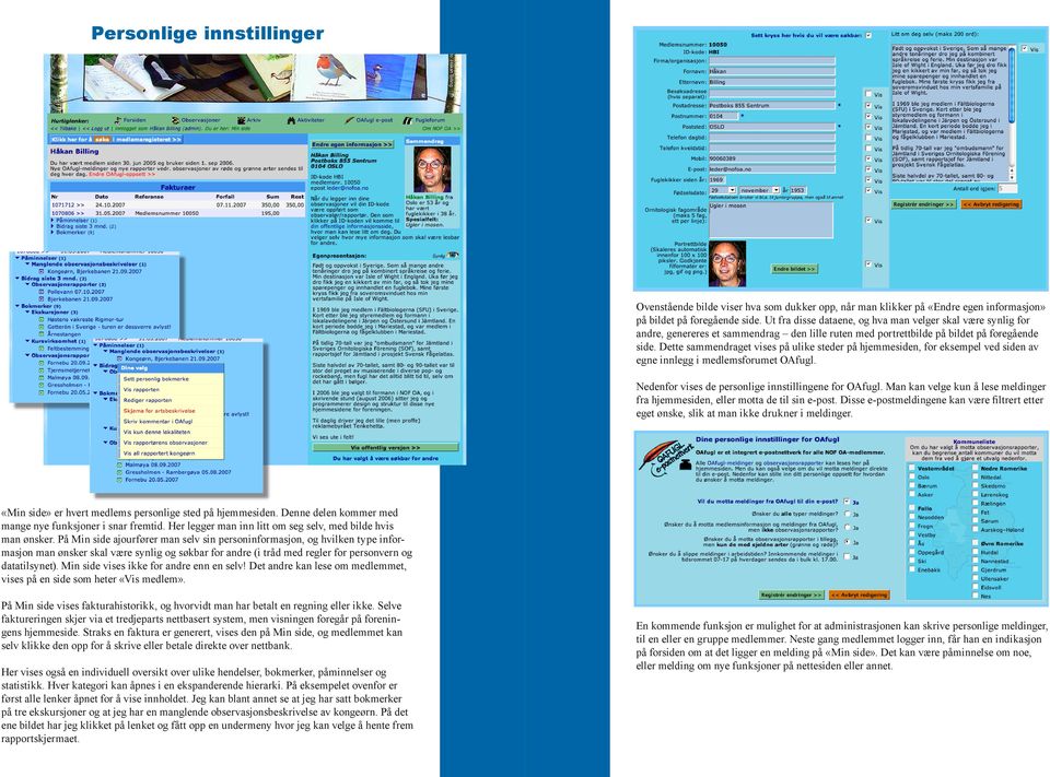 Dette sammendraget vises på ulike steder på hjemmesiden, for eksempel ved siden av egne innlegg i medlemsforumet OAfugl. Nedenfor vises de personlige innstillingene for OAfugl.