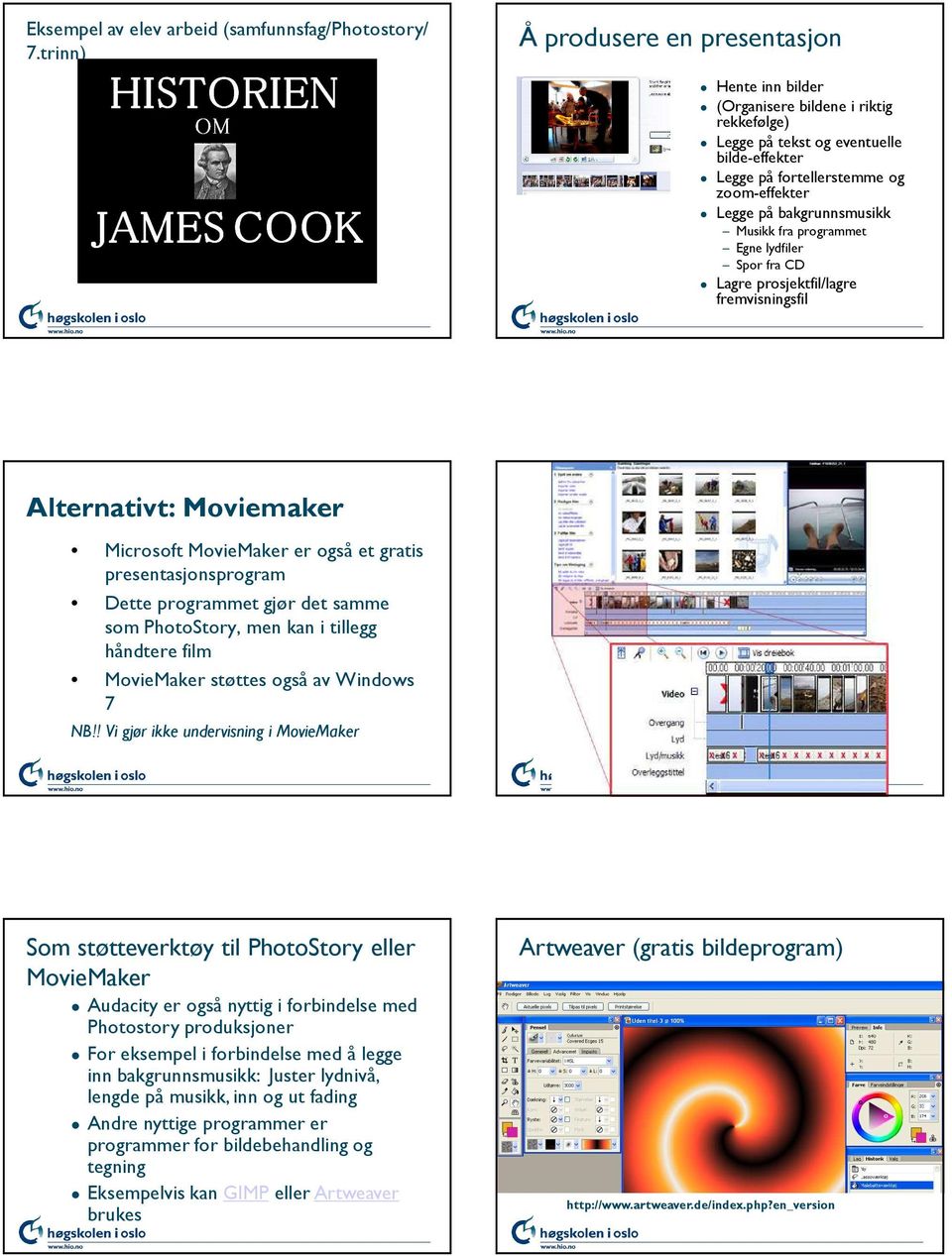 bakgrunnsmusikk Musikk fra programmet Egne lydfiler Spor fra CD Lagre prosjektfil/lagre fremvisningsfil Alternativt: Moviemaker Microsoft MovieMaker er også et gratis presentasjonsprogram Dette