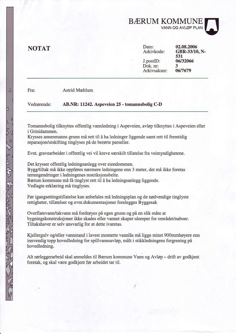 Krysses amenmams grunn mi rett til i ha ledninger liggende sarnt rett til ftemtidig reparasjon/utskifting tinglyses pa de berorte parseller. Evnt.